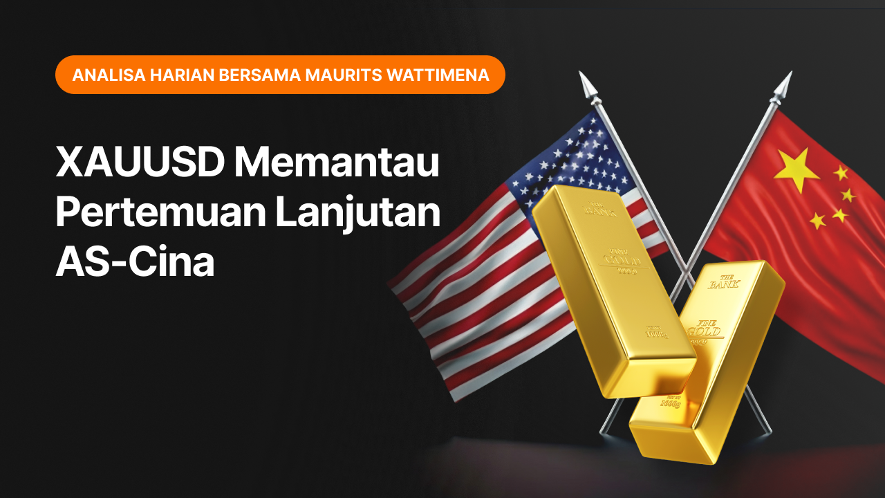 XAUUSD Memantau Pertemuan Lanjutan AS-Cina